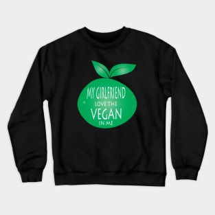 My Girlfriend Love The Vegan Crewneck Sweatshirt